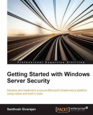 Getting Started with Windows Server Security by Santhosh Sivarajan (Paperback)