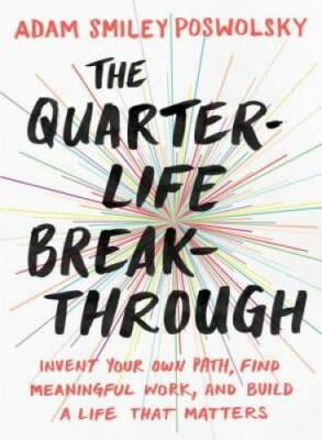 The Quarter-Life Breakthrough: Invent Your Own Path, Find Meaningful Work - GOOD