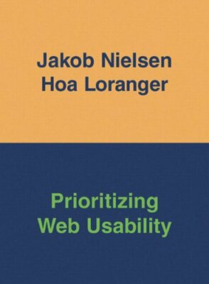 Prioritizing Web Usability,Jakob Nielsen, Hoa Loranger