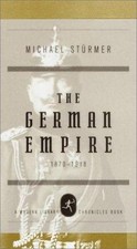 The German Empire, 1870-1918 (Modern Library Chronicles) by Michael Sturmer