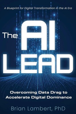 The AI Lead Overcoming Data Drag to Accelerate Digital Dominance Brian Lambert