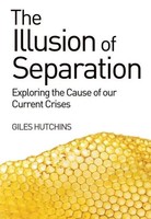 The Illusion Of Separation | Exploring The Cause Of Our Current Crises | Buch
