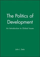 The Politics of Development: An Introduction to Global Issues by Seitz: New