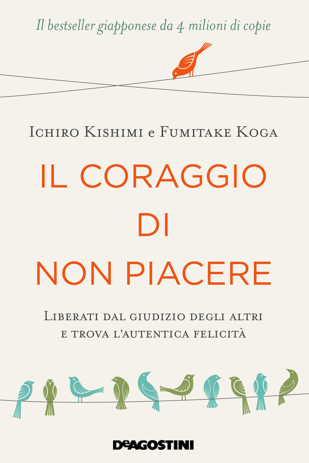 Libri Ichiro Kishimi / Fumitake Koga - Il Coraggio Di Non Piacere. Liberati Dal