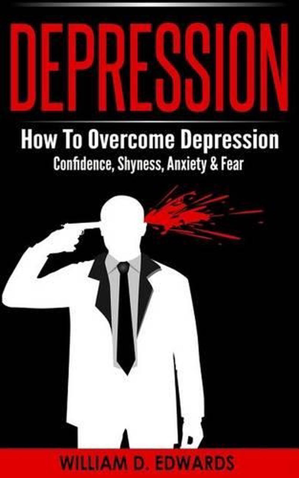Depression: How To Overcome Depression - Confidence, Shyness, Anxiety & Fear by