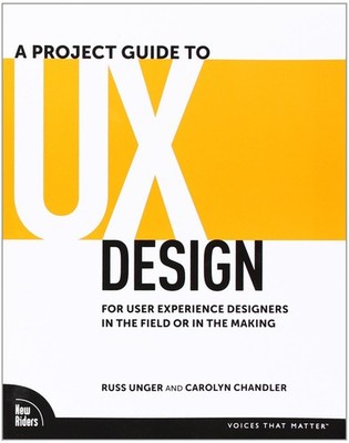 A Project Guide to UX Design: For User Experience Designers in the Field or ...