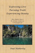 Expressing Love-Pursuing Truth-Experiencing Beauty: Timeless Steps to the Ul...