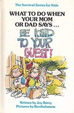 What to Do When Your Mom or Dad Says . . . "Be Kind to Your Guest