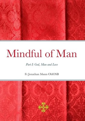 Mindful of Man Part I: God, Man and Love Fr Jonathan Munn Oblosb Taschenbuch