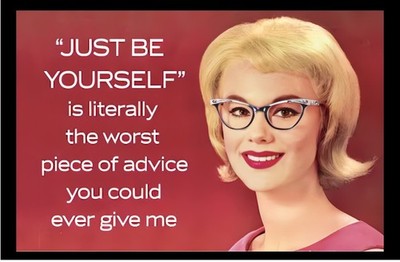 Just Be Yourself Is Literally Worst Advice Ever Refrigerator Fridge MAGNET
