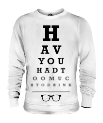 HAVE YOU HAD TOO MUCH TO DRINK UNISEX SWEATER  TOP GIFT FUNNY EYE TEST