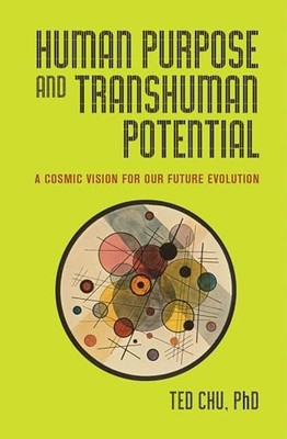 Human Purpose and Transhuman Potential : A Cosmic Vision of Our Future ...