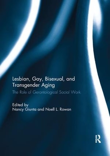 Lesbian, Gay, Bisexual, and Transgender Aging by Noell Rowan,... - 9781138057159