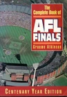 The Complete Book of AFL Finals - Centenary Year Edition - Graeme Atkinson