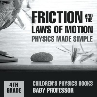 Friction and the Laws of Motion - Physics Made Simple - 4th Grade | Children's