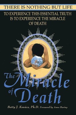 The Miracle of Death There Is Nothing But Life Betty J. Kovacs Taschenbuch 2020