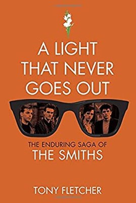 A Light That Never Goes Out : The Enduring Saga of the Smiths Ton