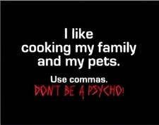 I LIKE COOKING MY FAMILY AND MY PETS Use commas. DON'T BE A PSYCHO. words MAGNET
