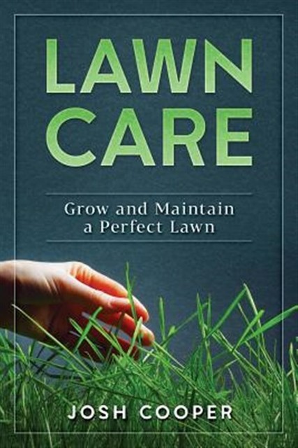 Lawn Care: Grow and Maintain a Perfect Lawn, Brand New ...