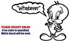 TWEETY BIRD WHATEVER Graphic Die Cut decal sticker Car Truck Boat Window 12"