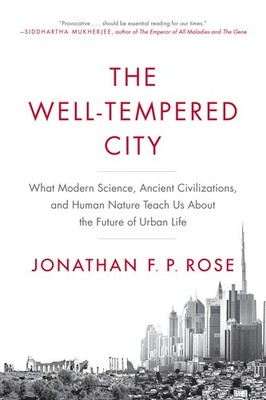 The Well-Tempered City: What Modern Science, Ancient Civilizations, and Huma...