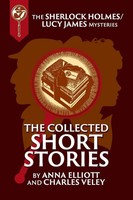 Anna Elliott (U. A.) | The Collected Sherlock Holmes and Lucy James Short...