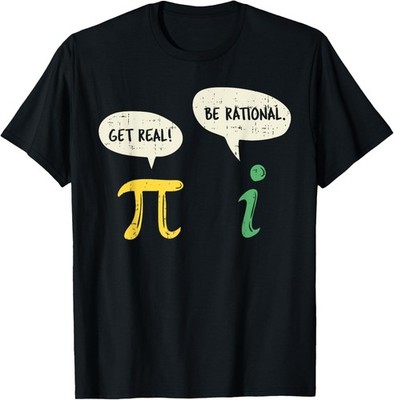 Funny Get Real Be Rational Shirt Pi Day i Imaginary Number