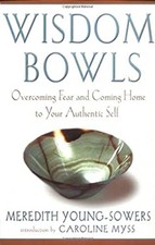Wisdom Bowls : Overcoming Fear and Coming Home to Your Authentic
