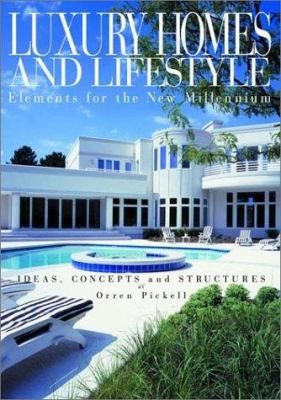 Luxury Homes and Lifestyles: Elements for the New Millennium by Orren Pickell