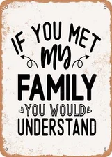 METAL SIGN - If You Met My Family You Would Understand - Vintage Rusty Look
