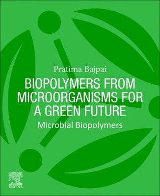 Biopolymers from Microorganisms for a Green Future: Microbial Biopolymers by Pra