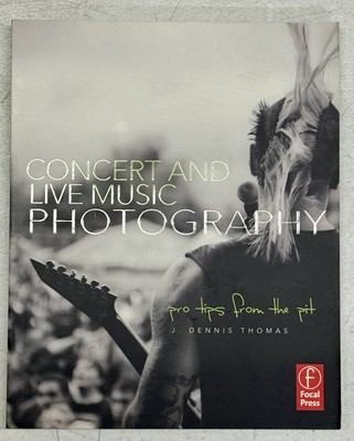 CONCERT AND LIVE MUSIC PHOTOGRAPHY: PRO TIPS FROM THE PIT By J. Dennis Thomas