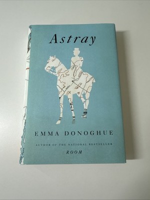Astray By Emma Donoghue 2012 Signed First Printing HC/DJ
