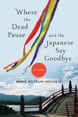 Where the Dead Pause, and the Japanese Say Goodbye: A Journey by Mockett: Used