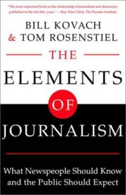 The Elements of Journalism: What Newspeople Should Know and The Public Sh - GOOD