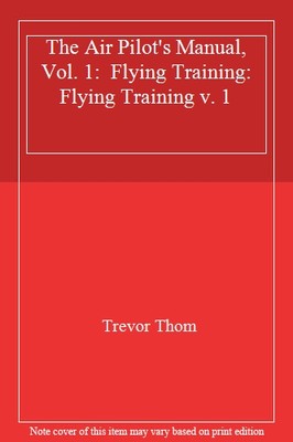 The Air Pilot's Manual, Vol. 1:  Flying Training: Flying Training v. 1,Trevor T