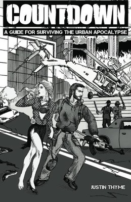 COUNTDOWN - A GUIDE FOR SURVIVING THE URBAN APOCALYPSE By Justin Thyme BRAND NEW
