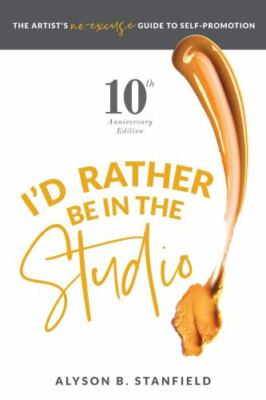 I'd Rather Be in the Studio: The Artist's No Excuse Guide to Self-Promotion, Aly