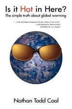 Is It Hot in Here?: The Simple Truth about Global Warming by Nathan Todd Cool