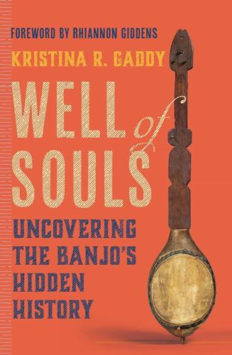 Well of Souls : Uncovering the Banjo's Hidden History by Kristina R. Gaddy ...