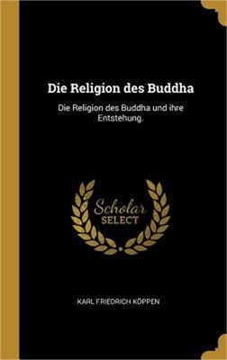 Die Religion des Buddha: Die Religion des Buddha und ihre Entstehung. (Hardback