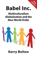 Babel Inc. Multiculturalism, Globalisation, And The New World Order Kerry Bolton