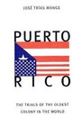 Puerto Rico: The Trials of the Oldest Colony in the World by Jose Trias Monge (Paperback, 1999)