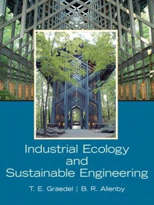Industrial Ecology and Sustainable Engineering T. E., Allenby, Br