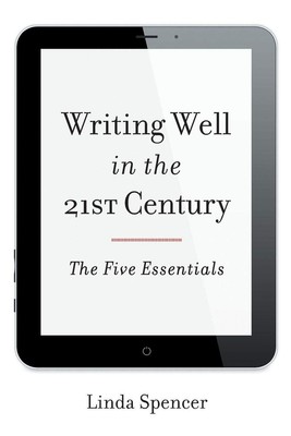 Writing Well in the 21st Century: The Five Essentials