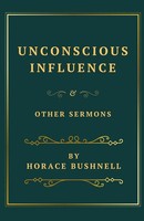 Horace Bushnell | Unconscious Influence And Other Sermons | Taschenbuch (2024)