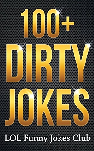 100+ Dirty Jokes!: Funny Jokes, Puns, Comedy, and Humor for Adul