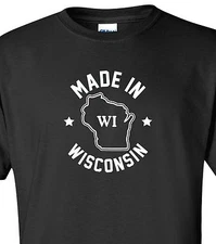 "Made in Wisconsin" T-Shirt Sizes S-4XL cheese state dairyland madison home born