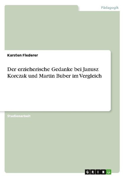 Der Erzieherische Gedanke Bei Janusz Korczak Und Martin Buber Im Vergleich Karst-image