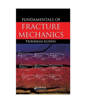 Fundamentals of Fracture Mechanics, Tribikram Kundu